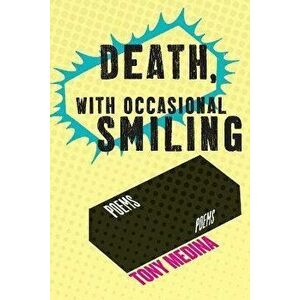 Death, With Occasional Smiling, Paperback - Tony Medina imagine