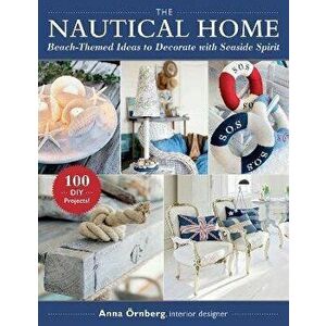 The Nautical Home: Beach-Themed Ideas to Decorate with Seaside Spirit, Paperback - Anna Örnberg imagine