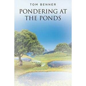 Pondering at The Ponds, Paperback - Tom Benner imagine