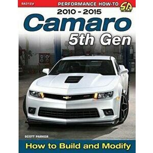 Camaro 5th Gen 2010-2015: How to Build and Modify, Paperback - Scott Parker imagine