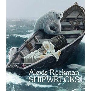 Alexis Rockman: Shipwrecks, Hardcover - Alexis Rockman imagine