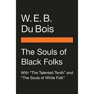 The Souls of Black Folk: With the Talented Tenth and the Souls of White Folk, Hardcover - W. E. B. Du Bois imagine