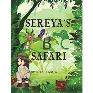 Sereya's ABC Safari, Paperback - Kelsey Snow imagine
