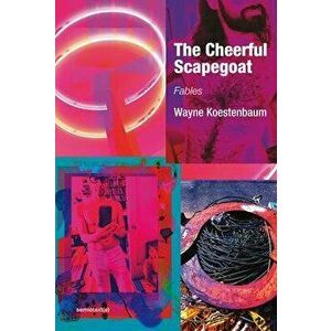 The Cheerful Scapegoat: Fables, Paperback - Wayne Koestenbaum imagine