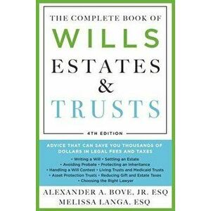 The Complete Book of Wills, Estates & Trusts (4th Edition): Advice That Can Save You Thousands of Dollars in Legal Fees and Taxes - Alexander A. Bove imagine