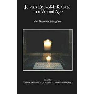 Jewish End-of-Life Care in a Virtual Age: Our Traditions Reimagined, Paperback - David Levin imagine
