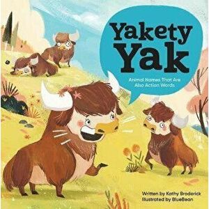 Yakety Yak: Animal Names That Are Also Action Words!, Hardcover - Kathy Broderick imagine