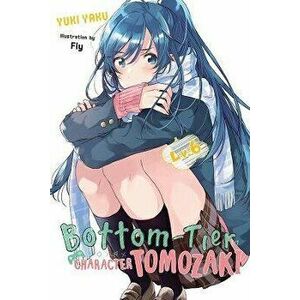 Bottom-Tier Character Tomozaki, Vol. 6 (Light Novel), Paperback - Yuki Yaku imagine