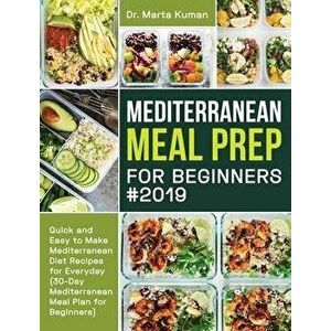 Mediterranean Meal Prep for Beginners #2019: Quick and Easy to Make Mediterranean Diet Recipes for Everyday (30-Day Mediterranean Meal Plan for Beginn imagine