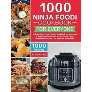 1000 Ninja Foodi Cookbook for Everyone: Ultimate Ninja Foodi Recipes Cookbook for Beginners & Advanced Users，Quick & Easy Tendercrispy Ninja Fo imagine