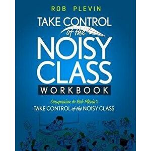 Take Control of the Noisy Class Workbook, Paperback - Rob Plevin imagine