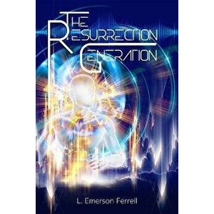 The Resurrection Generation, Paperback - L. Emerson Ferrell imagine