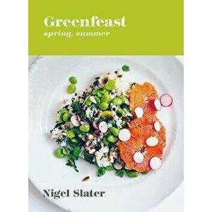 Greenfeast: Spring, Summer: [A Cookbook], Hardcover - Nigel Slater imagine