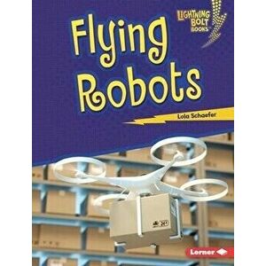 Flying Robots, Library Binding - Lola Schaefer imagine