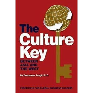 The Culture Key Between Asia and the West: Essentials For Global Business Success, Paperback - Zsuzsanna Tungli imagine