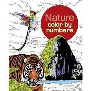 Beautiful Nature Color by Numbers, Paperback - Duncan Smith imagine