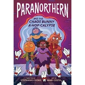 Paranorthern: And the Chaos Bunny A-Hop-Calypse, Hardcover - Stephanie Cooke imagine