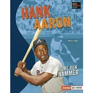 Hank Aaron: Home Run Hammer, Library Binding - Percy Leed imagine