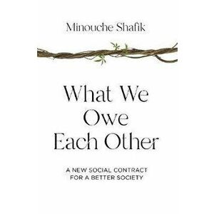 What We Owe Each Other: A New Social Contract for a Better Society, Hardcover - Minouche Shafik imagine