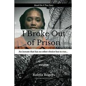 I Broke Out Of Prison, Paperback - Raittia Rogers imagine
