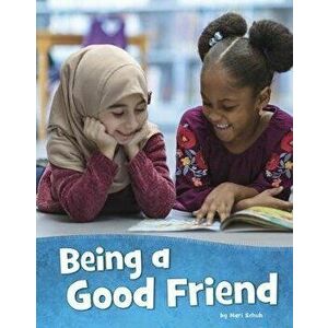 Being a Good Friend, Hardcover - Mari Schuh imagine