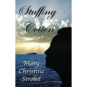 Stuffing Cotton, Paperback - Mary Christine Strobel imagine