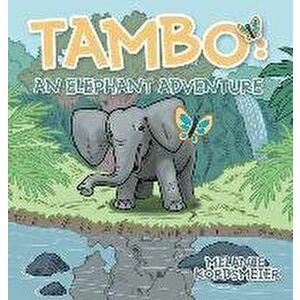 Tambo: An Elephant Adventure, Hardcover - Melanie Kordsmeier imagine