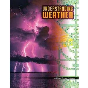 Understanding Weather, Hardcover - Megan Cooley Peterson imagine