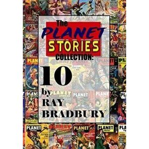 The Planet Stories Collection: Ten by Ray Bradbury, Hardcover - Ray D. Bradbury imagine