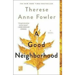 A Good Neighborhood, Paperback - Therese Anne Fowler imagine