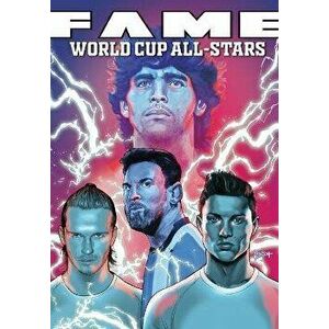 Fame: The World Cup All-Stars: David Bekham, Lionel Messi, Cristiano Ronaldo and Diego Maradona, Paperback - Michael Frizell imagine