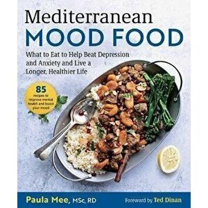 Mediterranean Mood Food: What to Eat to Help Beat Depression and Anxiety and Live a Longer, Healthier Life, Hardcover - Paula Mee imagine