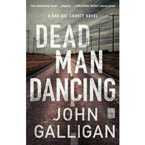 Dead Man Dancing, 2: A Bad Axe County Novel, Paperback - John Galligan imagine
