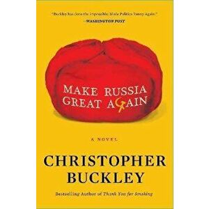 Make Russia Great Again, Paperback - Christopher Buckley imagine