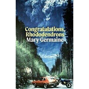Congratulations, Rhododendrons, Paperback - Mary Germaine imagine
