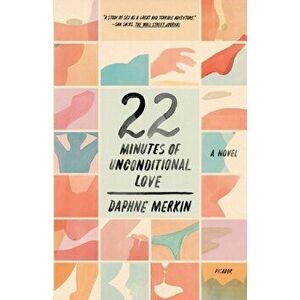 22 Minutes of Unconditional Love, Paperback - Daphne Merkin imagine