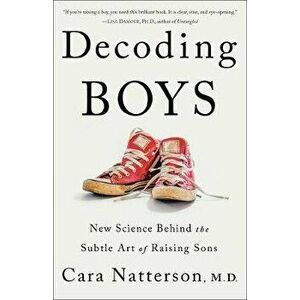 Decoding Boys: New Science Behind the Subtle Art of Raising Sons, Paperback - Cara Natterson imagine