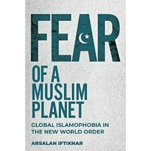 Fear of a Muslim Planet: Global Islamophobia in the New World Order, Hardcover - Arsalan Iftikhar imagine