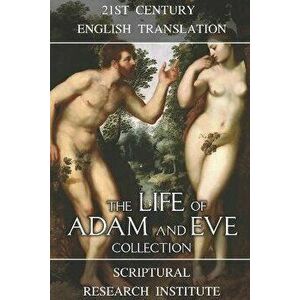 The Life of Adam and Eve Collection, Paperback - Scriptural Research Institute imagine