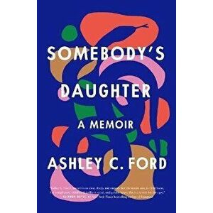 Somebody's Daughter: A Memoir, Hardcover - Ashley C. Ford imagine