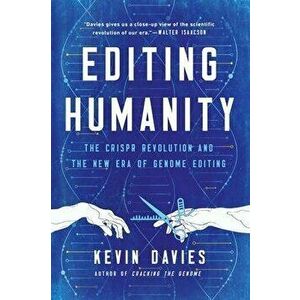 Editing Humanity: The Crispr Revolution and the New Era of Genome Editing, Paperback - Kevin Davies imagine