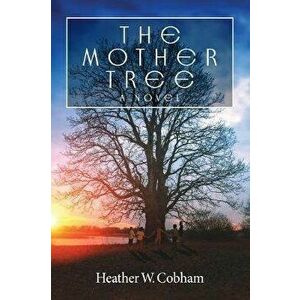 The Mother Tree, Paperback - Heather W. Cobham imagine