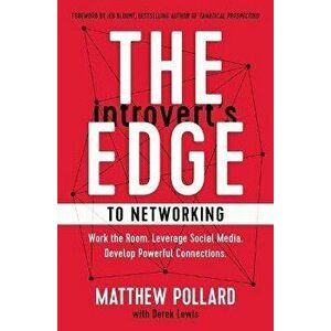 The Introvert's Edge to Networking: Work the Room. Leverage Social Media. Develop Powerful Connections, Hardcover - Matthew Pollard imagine