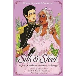 Silk & Steel: A Queer Speculative Adventure Anthology, Paperback - Aliette de Bodard imagine