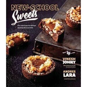 New-School Sweets: Old-School Pastries with an Insanely Delicious Twist, Paperback - Vinesh Johny imagine