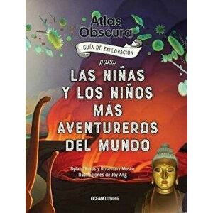 Atlas Obscura: Guía de Exploración Para Las Niñas Y Los Niños Más Aventureros del Mundo, Hardcover - Rosemary Mosco imagine
