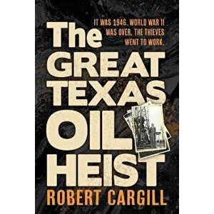 The Great Texas Oil Heist, Paperback - Robert Cargill imagine