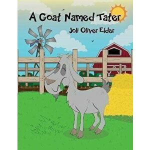 A Goat Named Tater, Paperback - Joli Oliver Elder imagine