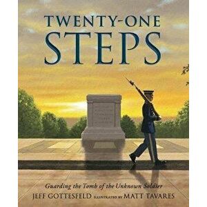 Twenty-One Steps: Guarding the Tomb of the Unknown Soldier, Hardcover - Jeff Gottesfeld imagine