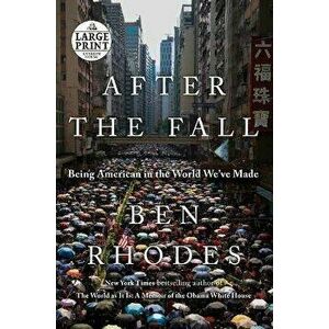After the Fall: Being American in the World We've Made, Paperback - Ben Rhodes imagine